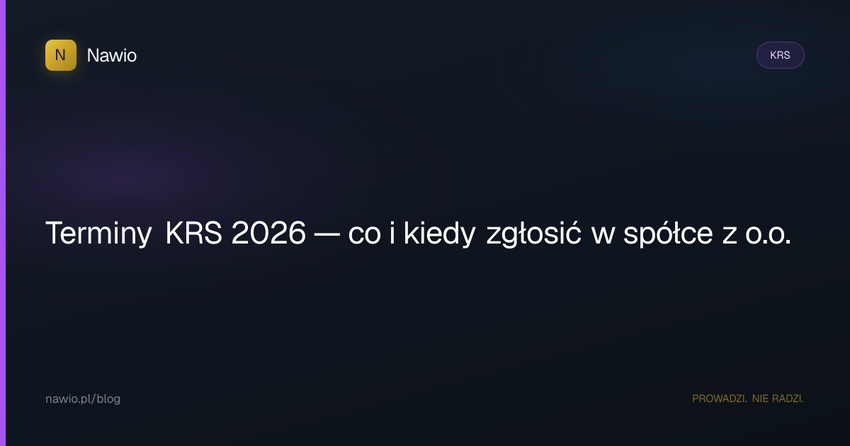 Terminy KRS 2026 — co i kiedy zgłosić w spółce z o.o.