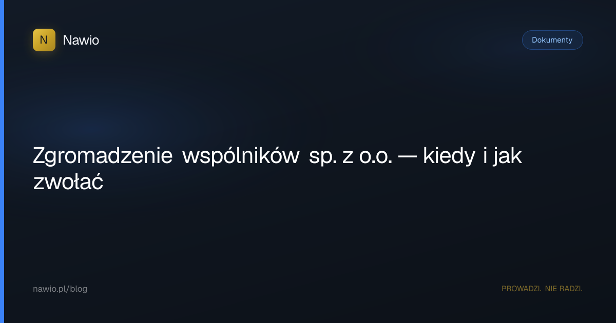 Zgromadzenie wspólników sp. z o.o. — kiedy i jak zwołać